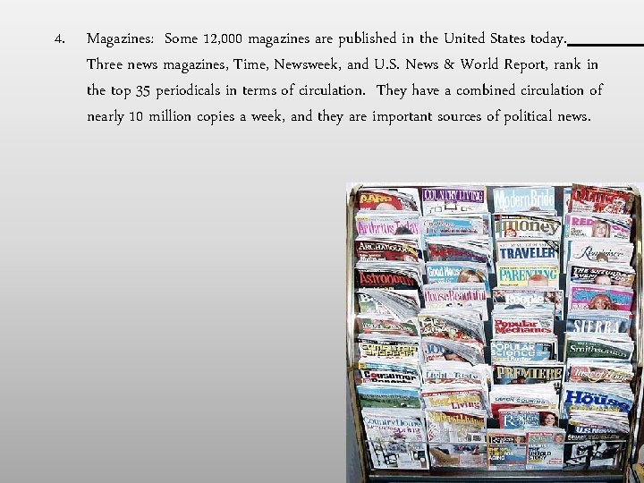 4. Magazines: Some 12, 000 magazines are published in the United States today. Three