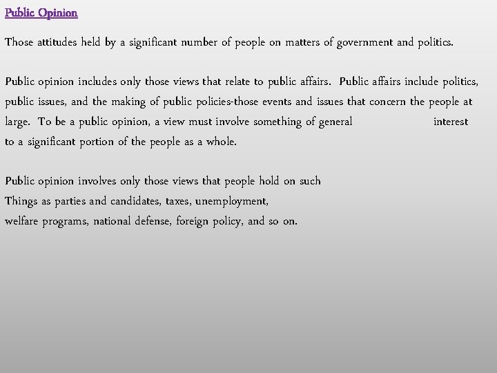 Public Opinion Those attitudes held by a significant number of people on matters of