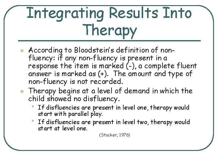 Integrating Results Into Therapy l l According to Bloodstein’s definition of nonfluency: if any