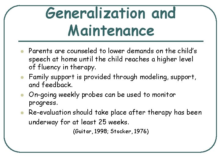 Generalization and Maintenance l l Parents are counseled to lower demands on the child’s