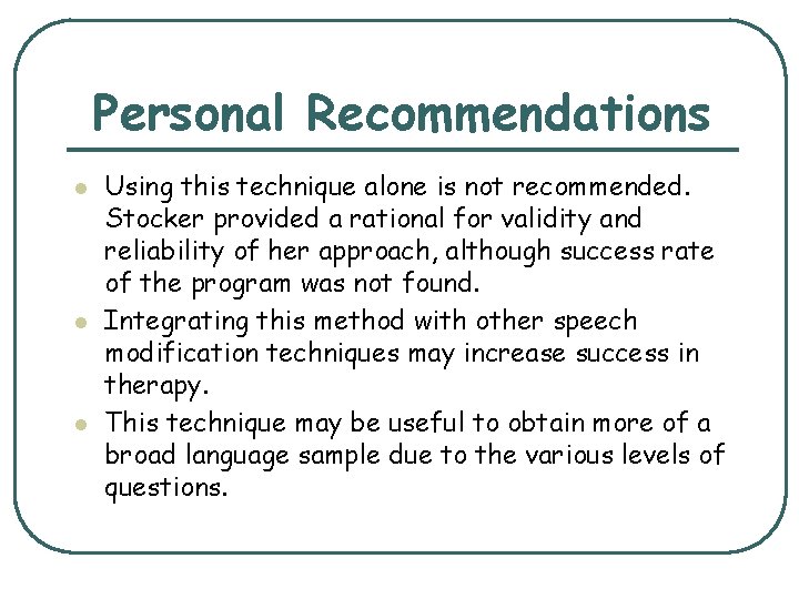 Personal Recommendations l l l Using this technique alone is not recommended. Stocker provided