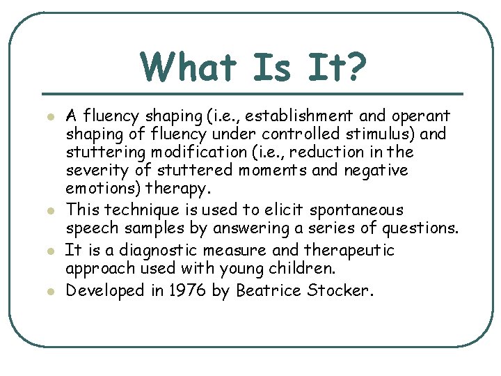 What Is It? l l A fluency shaping (i. e. , establishment and operant