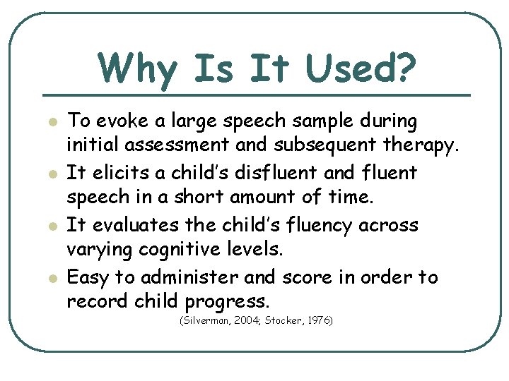 Why Is It Used? l l To evoke a large speech sample during initial