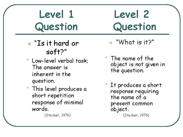 Level 1 Question l “Is it hard or soft? ” Level 2 Question l