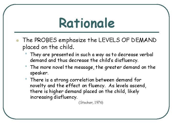 Rationale l The PROBES emphasize the LEVELS OF DEMAND placed on the child. •