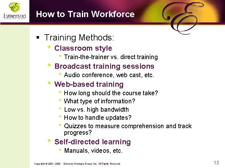 How to Train Workforce § Training Methods: • Classroom style • Train-the-trainer vs. direct