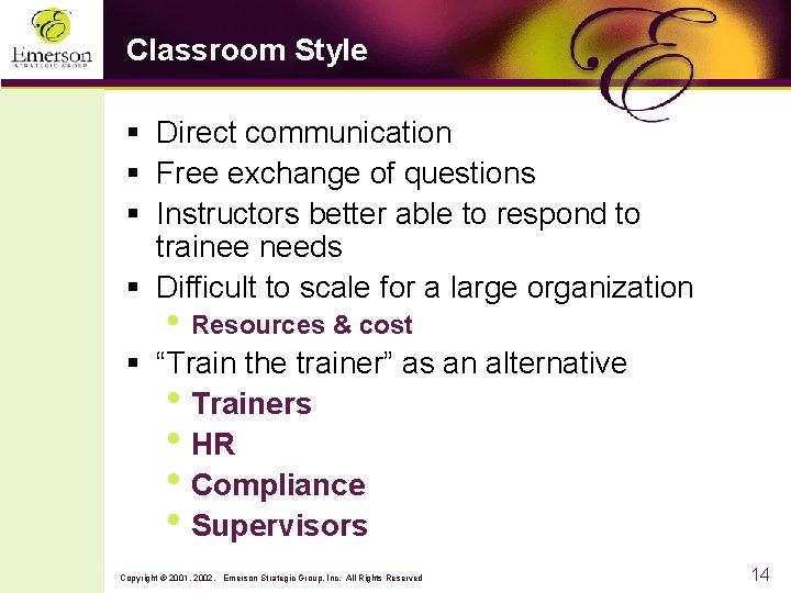 Classroom Style § Direct communication § Free exchange of questions § Instructors better able