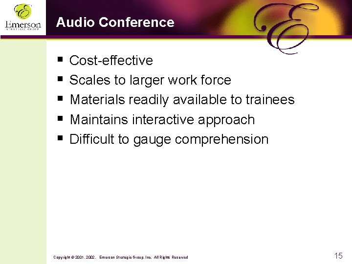 Audio Conference § § § Cost-effective Scales to larger work force Materials readily available