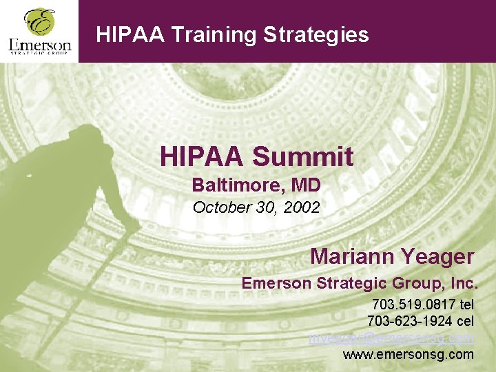 HIPAA Training Strategies HIPAA Summit Baltimore, MD October 30, 2002 Mariann Yeager Emerson Strategic