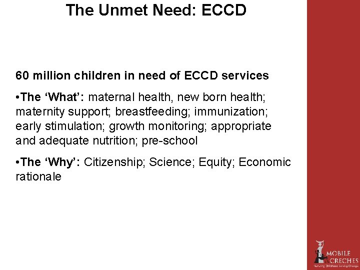 The Unmet Need: ECCD 60 million children in need of ECCD services • The