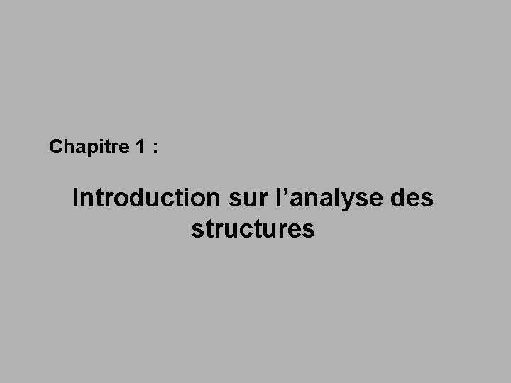 Chapitre 1 : Introduction sur l’analyse des structures 