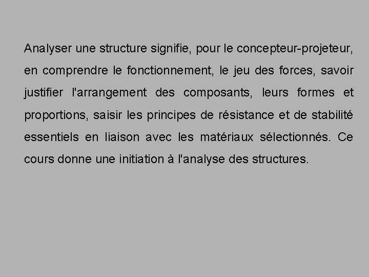 Analyser une structure signifie, pour le concepteur-projeteur, en comprendre le fonctionnement, le jeu des