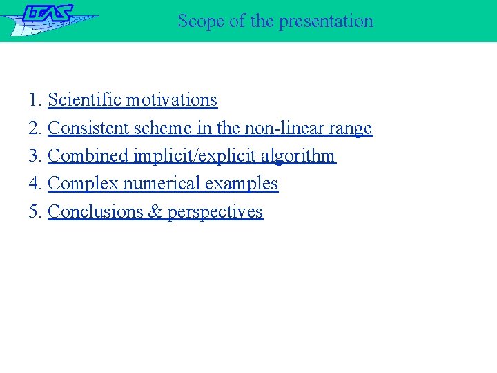 Scope of the presentation 1. Scientific motivations 2. Consistent scheme in the non-linear range