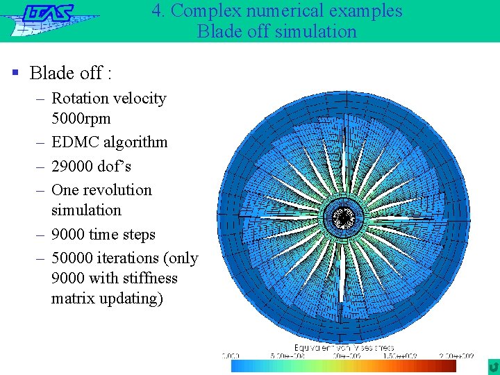 4. Complex numerical examples Blade off simulation § Blade off : – Rotation velocity