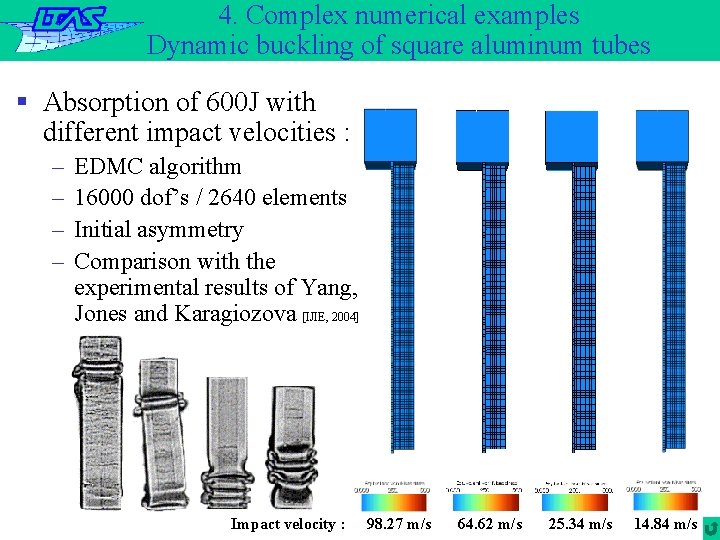 4. Complex numerical examples Dynamic buckling of square aluminum tubes § Absorption of 600