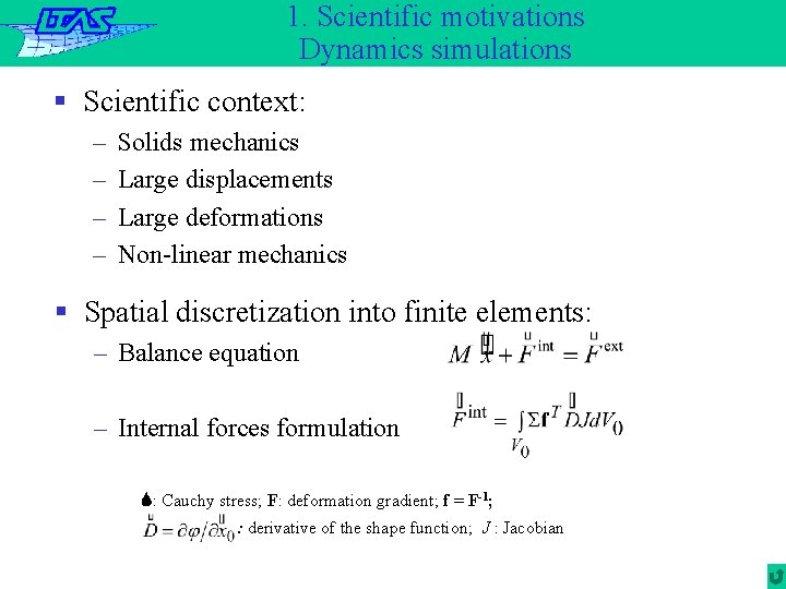 1. Scientific motivations Dynamics simulations § Scientific context: – – Solids mechanics Large displacements