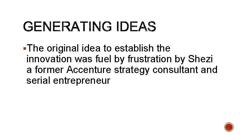 §The original idea to establish the innovation was fuel by frustration by Shezi a
