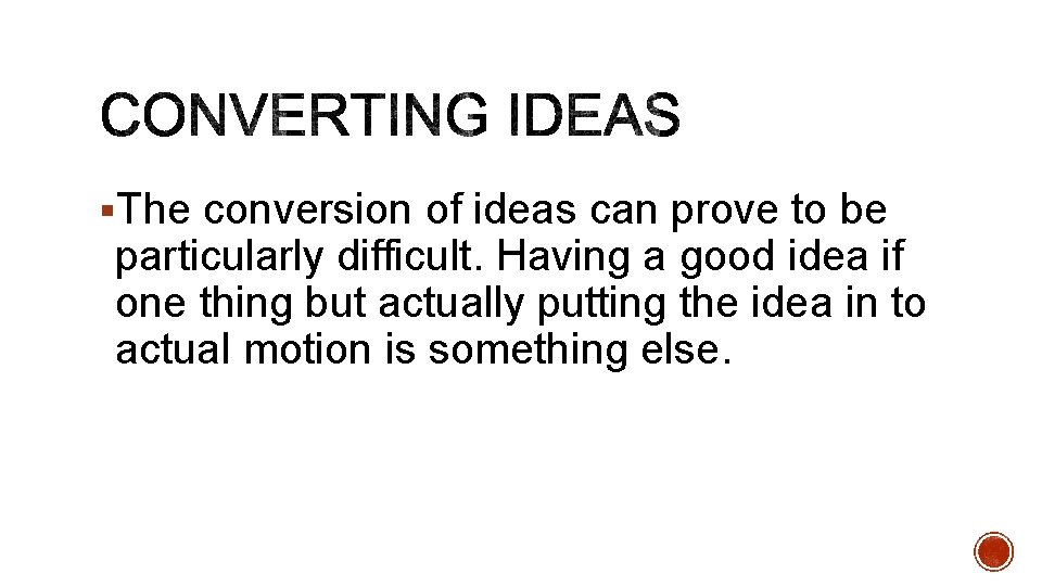 §The conversion of ideas can prove to be particularly difficult. Having a good idea
