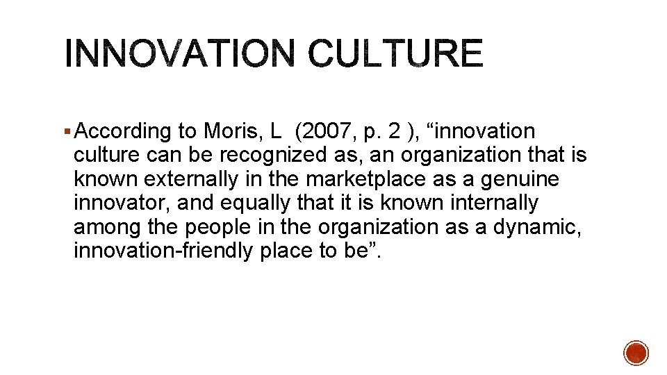 § According to Moris, L (2007, p. 2 ), “innovation culture can be recognized