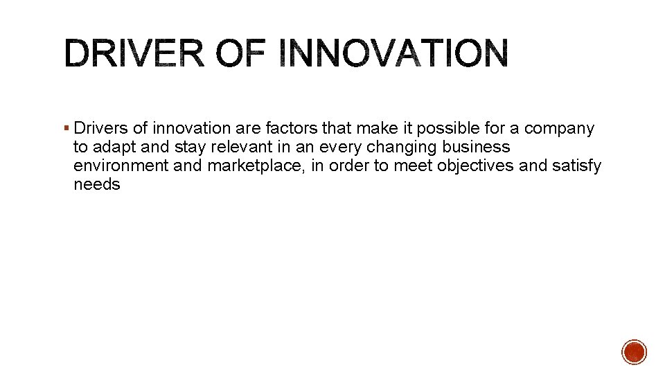 § Drivers of innovation are factors that make it possible for a company to