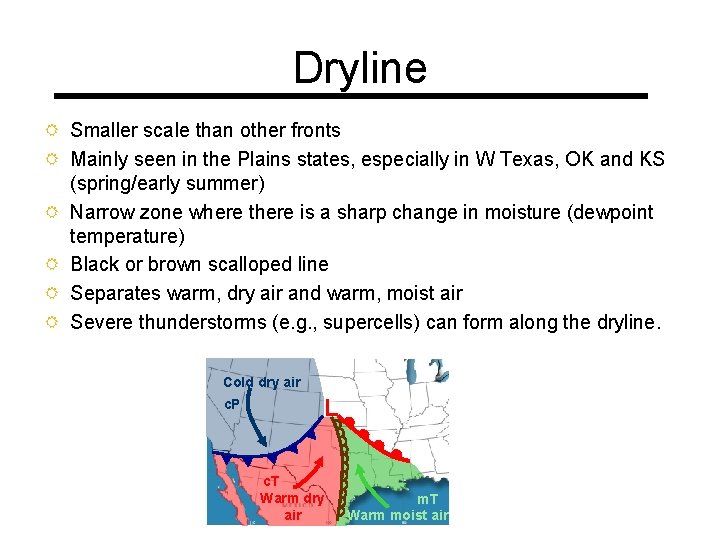 Dryline R Smaller scale than other fronts R Mainly seen in the Plains states,