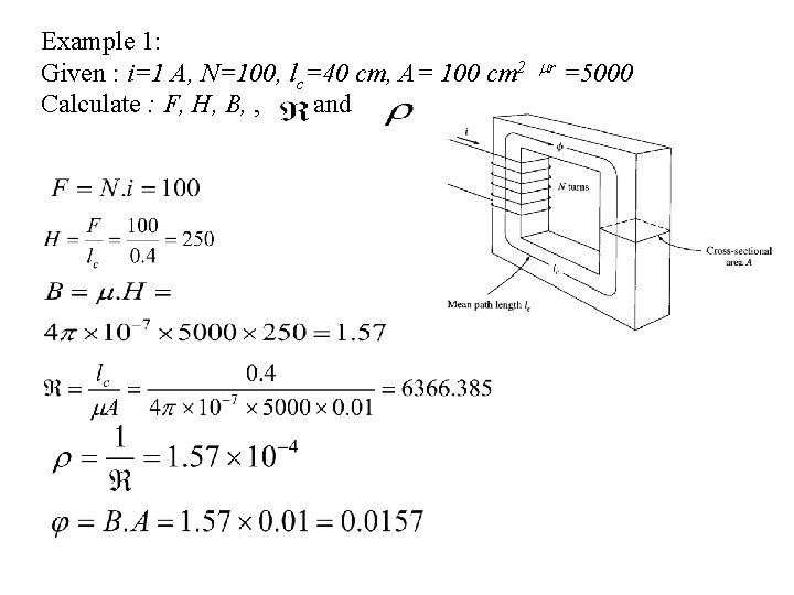 Example 1: Given : i=1 A, N=100, lc=40 cm, A= 100 cm 2 Calculate