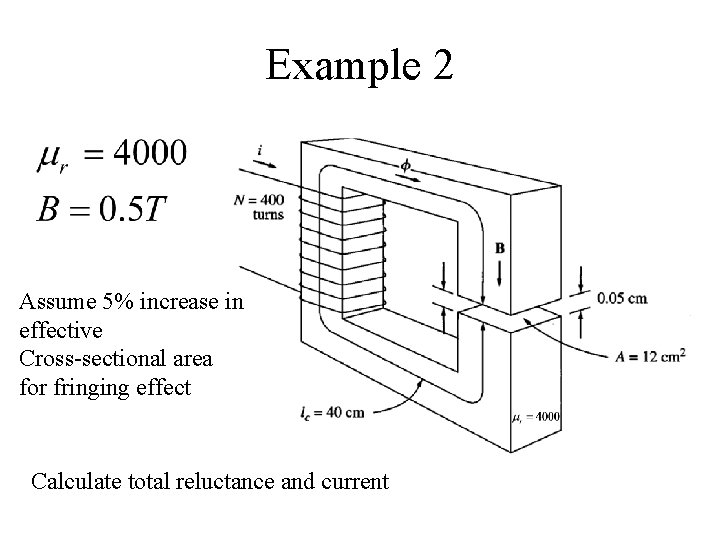 Example 2 Assume 5% increase in effective Cross-sectional area for fringing effect Calculate total