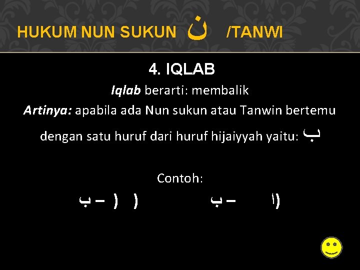 HUKUM NUN SUKUN ﻥ /TANWI 4. IQLAB Iqlab berarti: membalik Artinya: apabila ada Nun