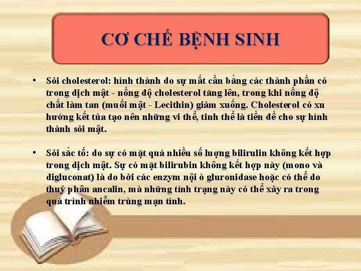 CƠ CHẾ BỆNH SINH • Sỏi cholesterol: hình thành do sự mất cần bằng