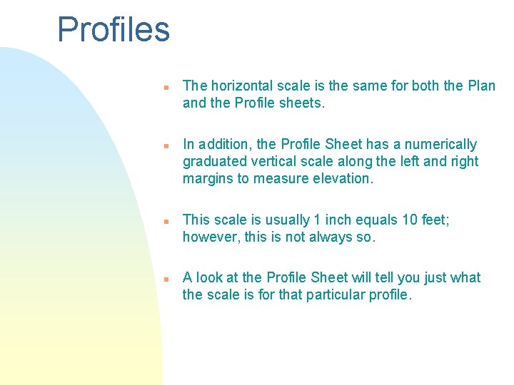 Profiles n n The horizontal scale is the same for both the Plan and