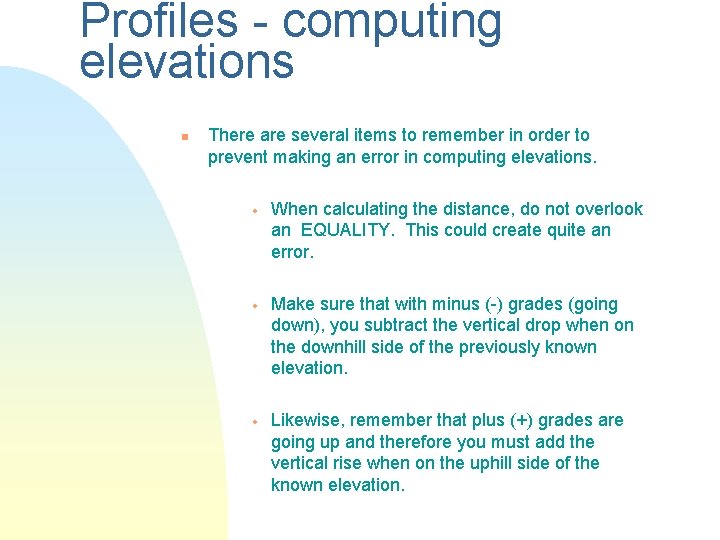 Profiles - computing elevations n There are several items to remember in order to