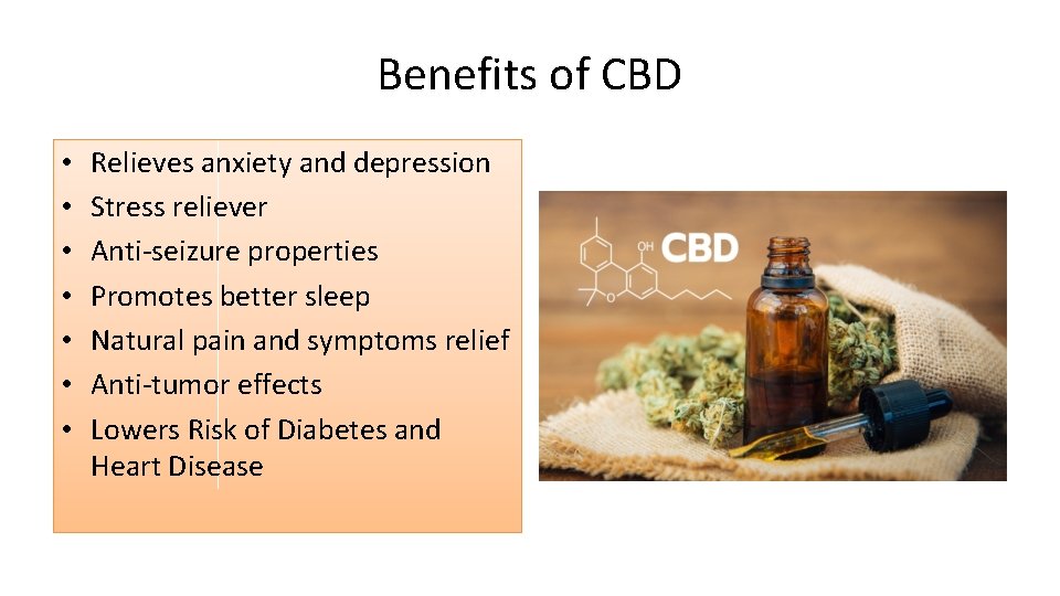 Benefits of CBD • • Relieves anxiety and depression Stress reliever Anti-seizure properties Promotes
