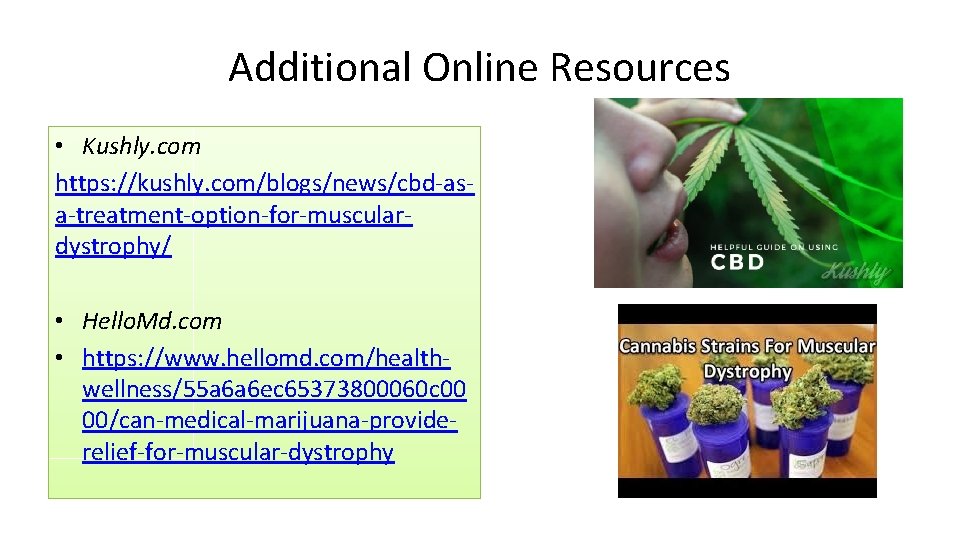 Additional Online Resources • Kushly. com https: //kushly. com/blogs/news/cbd-asa-treatment-option-for-musculardystrophy/ • Hello. Md. com •