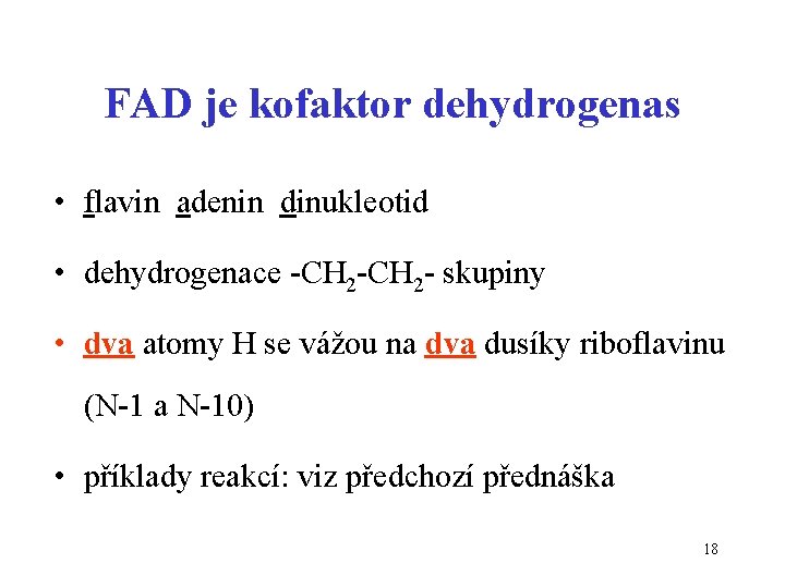 FAD je kofaktor dehydrogenas • flavin adenin dinukleotid • dehydrogenace -CH 2 - skupiny
