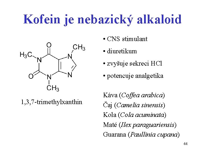 Kofein je nebazický alkaloid • CNS stimulant • diuretikum • zvyšuje sekreci HCl •