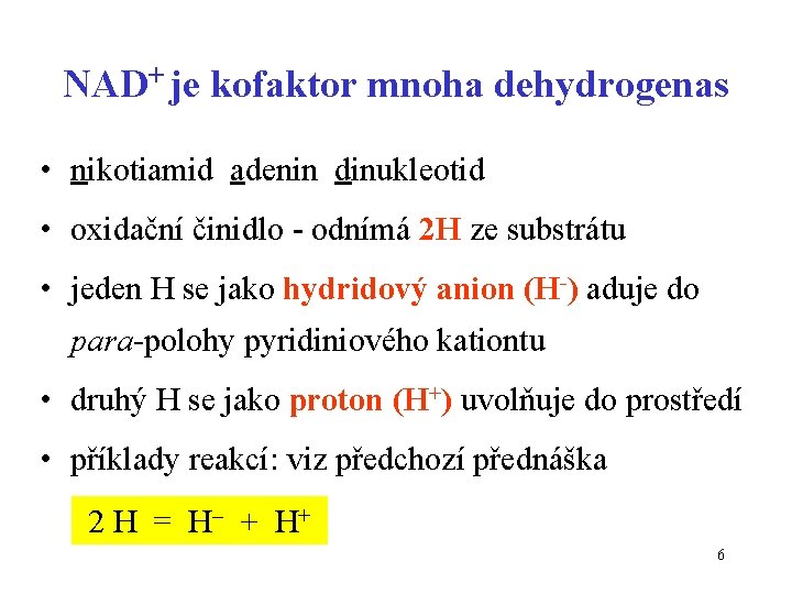 NAD+ je kofaktor mnoha dehydrogenas • nikotiamid adenin dinukleotid • oxidační činidlo - odnímá