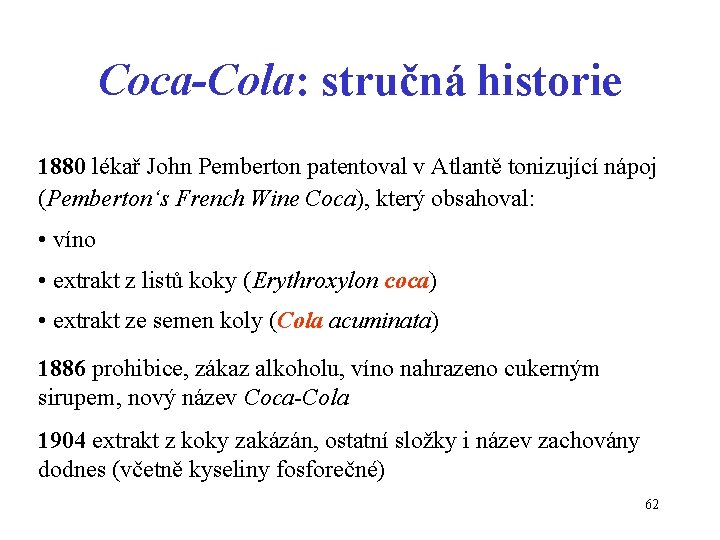 Coca-Cola: stručná historie 1880 lékař John Pemberton patentoval v Atlantě tonizující nápoj (Pemberton‘s French