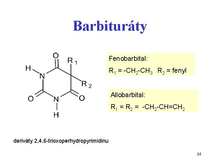 Barbituráty Fenobarbital: R 1 = -CH 2 -CH 3 R 2 = fenyl Allobarbital: