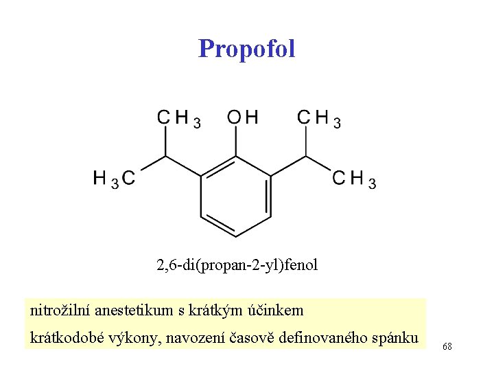 Propofol 2, 6 -di(propan-2 -yl)fenol nitrožilní anestetikum s krátkým účinkem krátkodobé výkony, navození časově