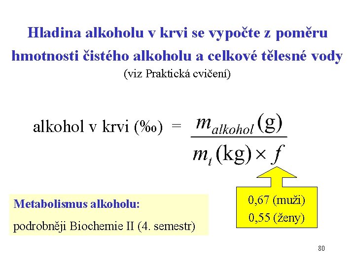 Hladina alkoholu v krvi se vypočte z poměru hmotnosti čistého alkoholu a celkové tělesné