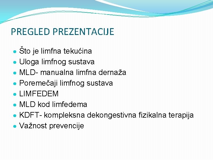 PREGLED PREZENTACIJE ● Što je limfna tekućina ● Uloga limfnog sustava ● MLD- manualna