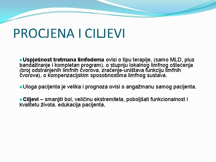 PROCJENA I CILJEVI ●Uspješnost tretmana limfedema ovisi o tipu terapije, (samo MLD, plus bandažiranje