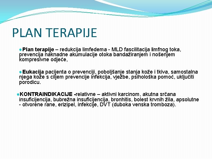 PLAN TERAPIJE ●Plan terapije – redukcija limfedema - MLD fascilitacija limfnog toka, prevencija naknadne