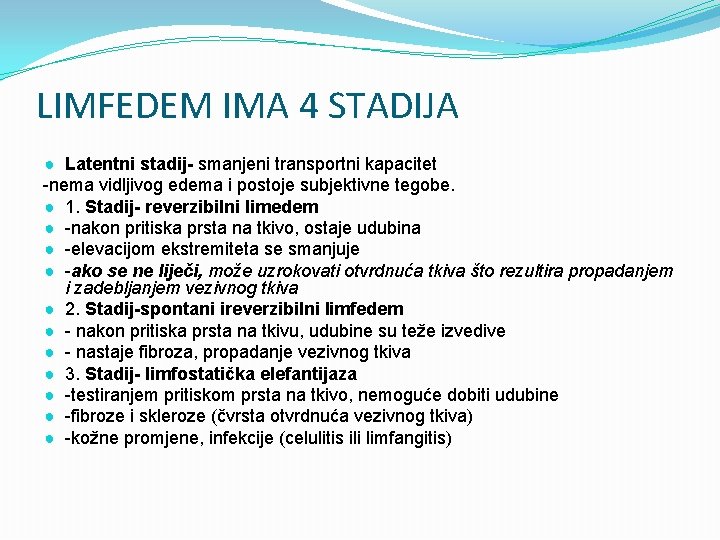 LIMFEDEM IMA 4 STADIJA ● Latentni stadij- smanjeni transportni kapacitet -nema vidljivog edema i