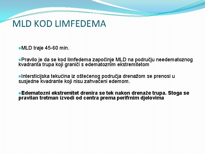 MLD KOD LIMFEDEMA ●MLD traje 45 -60 min. ●Pravilo je da se kod limfedema