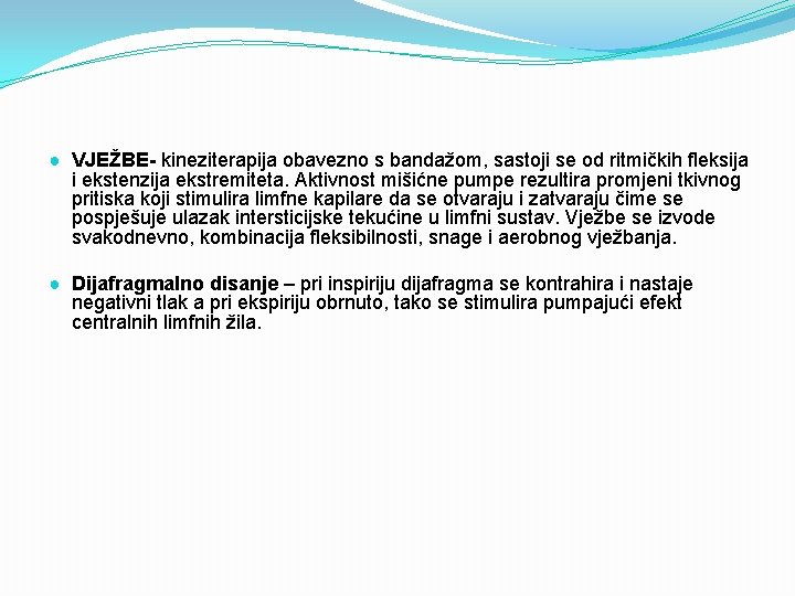 ● VJEŽBE- kineziterapija obavezno s bandažom, sastoji se od ritmičkih fleksija i ekstenzija ekstremiteta.