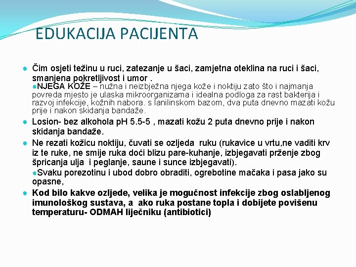 EDUKACIJA PACIJENTA ● Čim osjeti težinu u ruci, zatezanje u šaci, zamjetna oteklina na