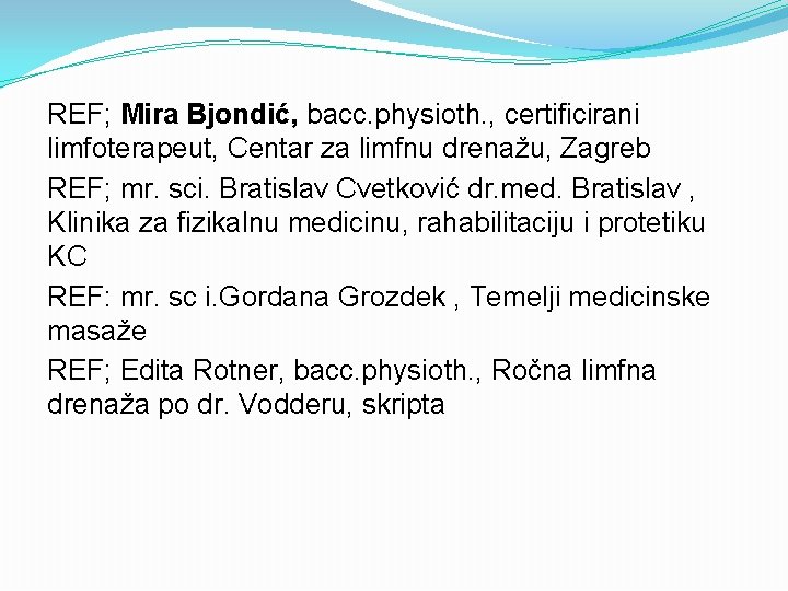 REF; Mira Bjondić, bacc. physioth. , certificirani limfoterapeut, Centar za limfnu drenažu, Zagreb REF;