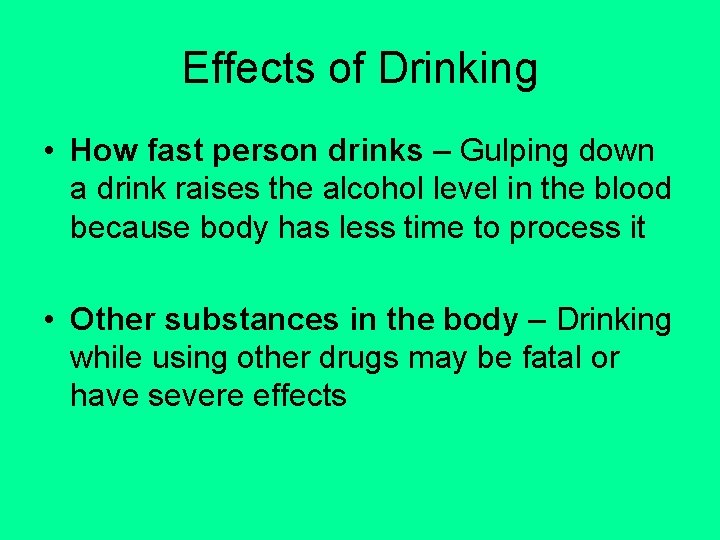 Effects of Drinking • How fast person drinks – Gulping down a drink raises