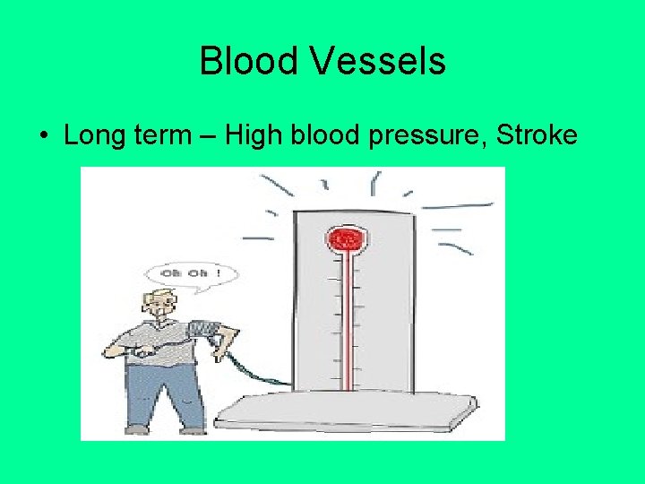 Blood Vessels • Long term – High blood pressure, Stroke 